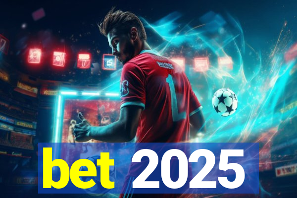 bet 2025